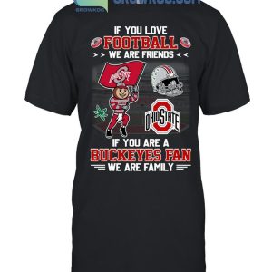 Ohio State Buckeyes If You Are Buckeyes Fan We Are Family T-Shirt