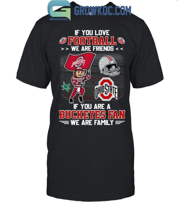 Ohio State Buckeyes If You Are Buckeyes Fan We Are Family T-Shirt