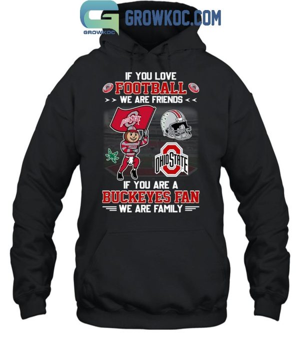 Ohio State Buckeyes If You Are Buckeyes Fan We Are Family T-Shirt