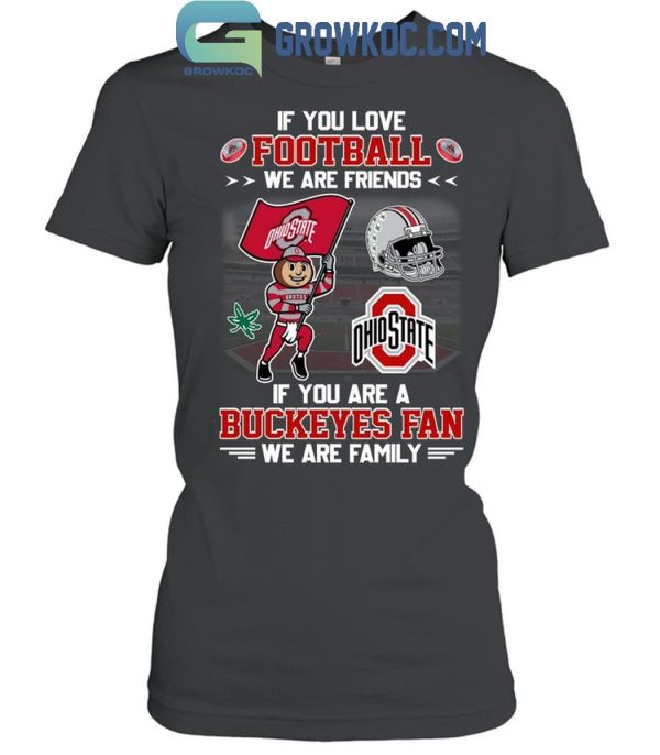 Ohio State Buckeyes If You Are Buckeyes Fan We Are Family T-Shirt