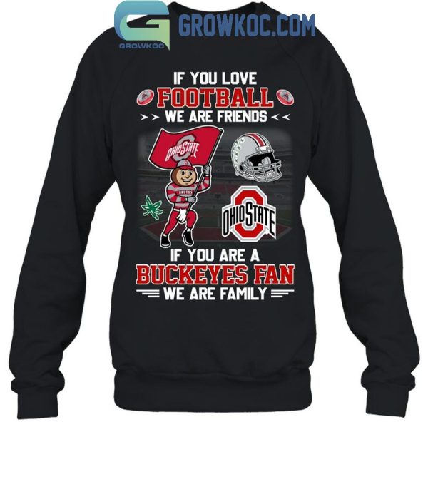 Ohio State Buckeyes If You Are Buckeyes Fan We Are Family T-Shirt