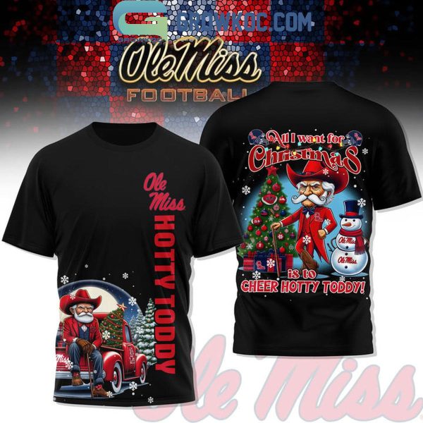 Ole Miss Rebels All I Want For Christmas Is To Cheers Hotty Toddy Hoodie T-Shirt