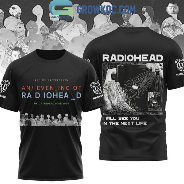 Radiohead I Will See You In The Next Life UK Cathedral Tour 2024 Hoodie T-Shirt