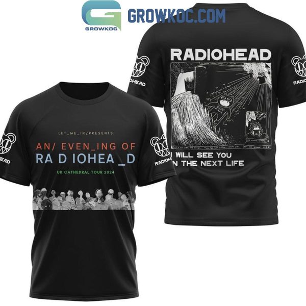 Radiohead I Will See You In The Next Life UK Cathedral Tour 2024 Hoodie T-Shirt