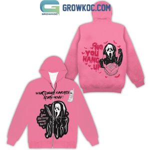 Scream What’s Your Favorite Scary Movie No You Hang Up Hoodie T-Shirt