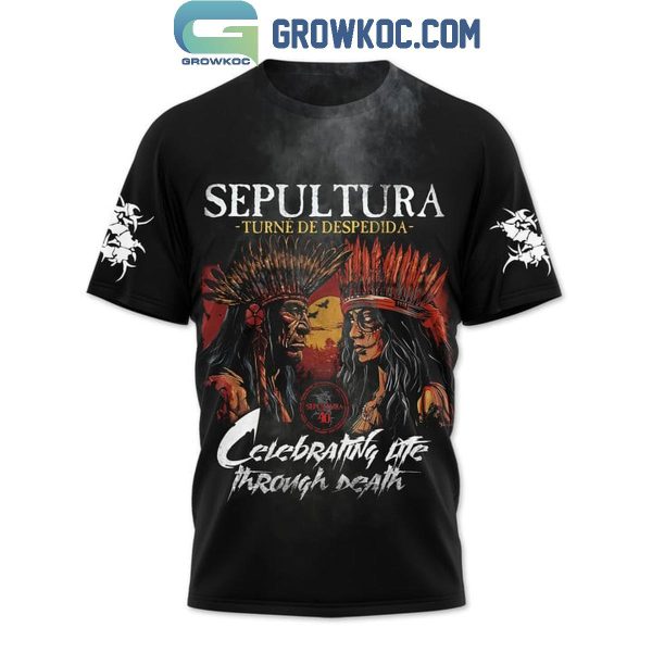 Sepultura Turne De Despedida Celebrating Life Through Death Hoodie T-Shirt