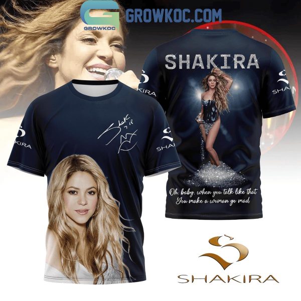 Shakira You Make A Woman Go Mad When You Talk Like That Hoodie T-Shirt