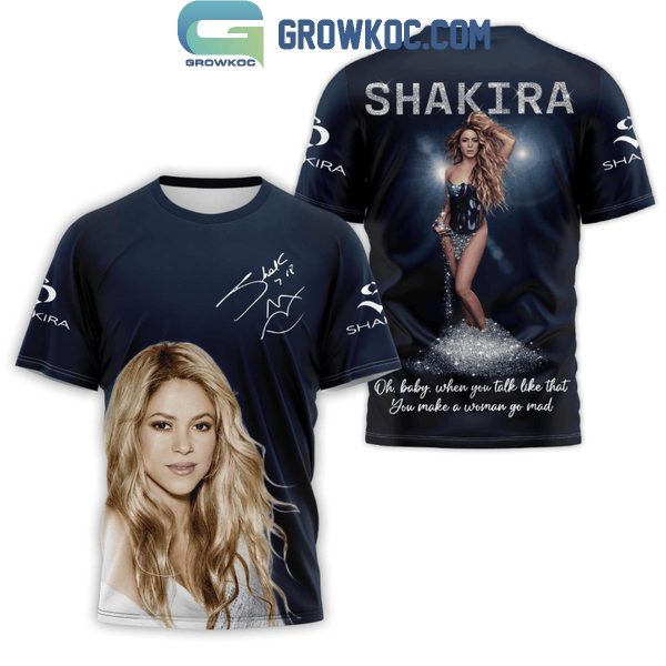 Shakira You Make A Woman Go Mad When You Talk Like That Hoodie T-Shirt