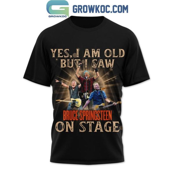 Springsteen E Street Band Yes I Am Old But I Saw Bruce Springsteen On Stage Hoodie T-Shirt