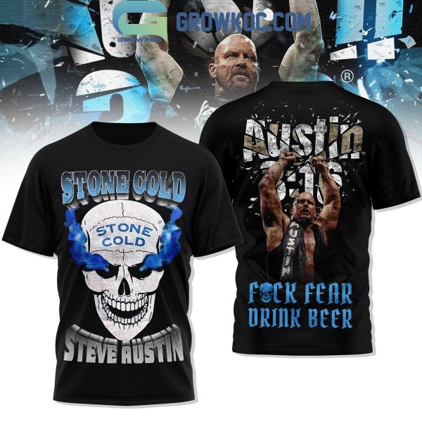 Steve Austin Stone Cold Fuck Fear Drink Beer Hoodie T-Shirt