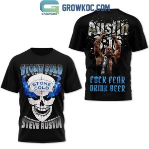 Steve Austin Stone Cold Fuck Fear Drink Beer Hoodie T-Shirt