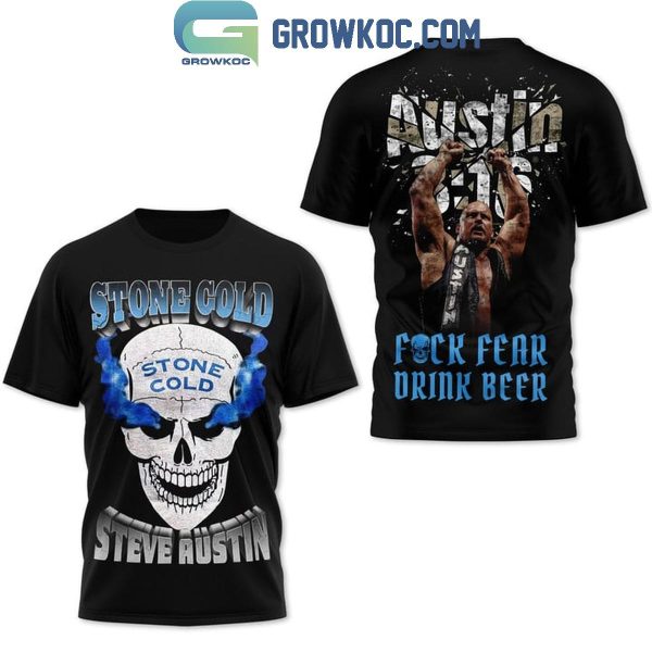 Steve Austin Stone Cold Fuck Fear Drink Beer Hoodie T-Shirt