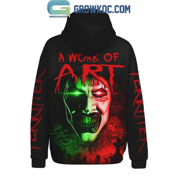 Terrifier 3 Halloween Art The Clown A Work Of Art Hoodie T-Shirt