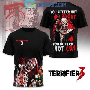 Terrifier 3 You Better Not Shout You Better Not Cry 2024 Hoodie T-Shirt