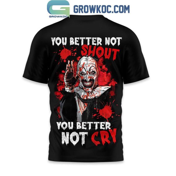 Terrifier 3 You Better Not Shout You Better Not Cry 2024 Hoodie T-Shirt