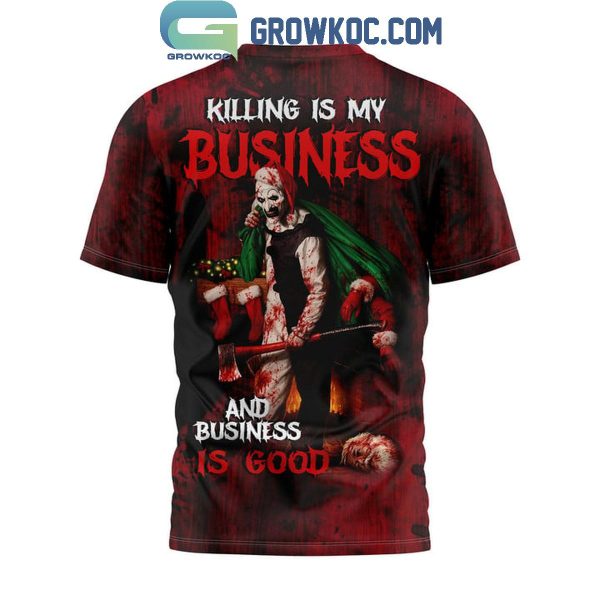 Terrifier Killing Is My Business And Business Is Good Hoodie T-Shirt