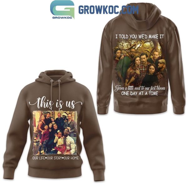 This Is Us Our Life Our Story Our Home Hoodie T-Shirt