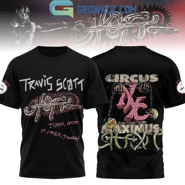 Travis Scott Thank God I’m Free Tonight Circus Maximus Hoodie T-Shirt