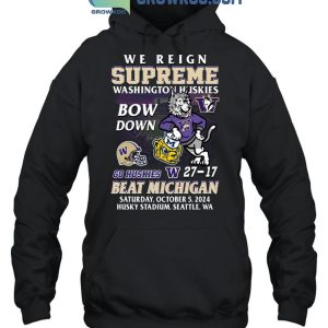 Washington Huskies Beat Michigan Wolverines We Reign Supreme Bow Down T-Shirt