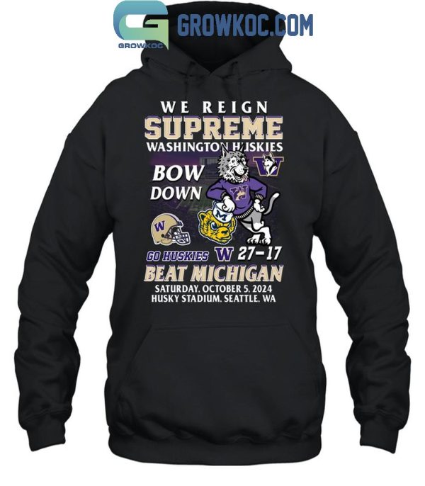 Washington Huskies Beat Michigan Wolverines We Reign Supreme Bow Down T-Shirt