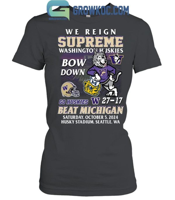 Washington Huskies Beat Michigan Wolverines We Reign Supreme Bow Down T-Shirt