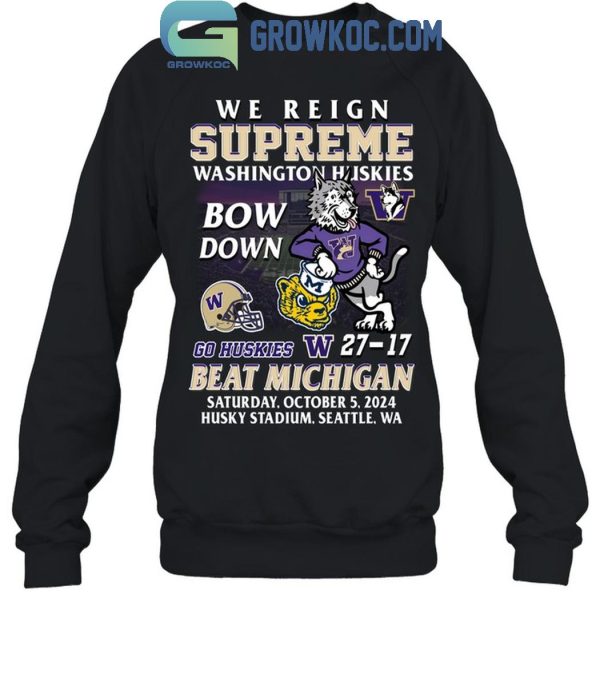 Washington Huskies Beat Michigan Wolverines We Reign Supreme Bow Down T-Shirt