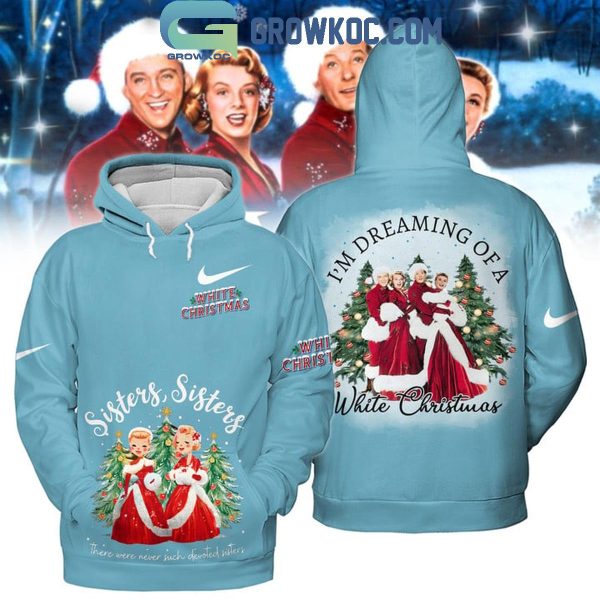 White Christmas Sisters Sisters I’m Dreaming Of A White Christmas Hoodie T-Shirt