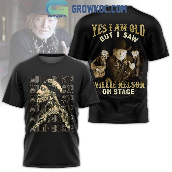 Willie Nelson Yes I Am Old But I Saw Him On Stage 2024 Hoodie T-Shirt