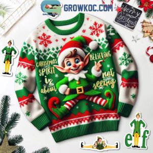 Elf Christmas Spirit Is About Believing Not Seeing Ugly Sweater