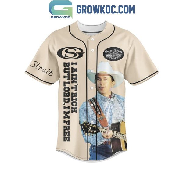 George Strait I Ain’t Rich But Lord I’m Free Good Time Personalized Baseball Jersey