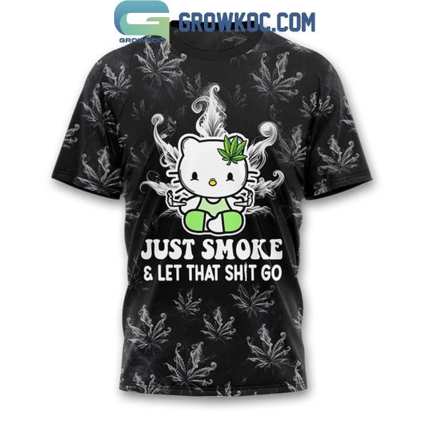 Hello Kitty Just Smoke And Let That Shit Go Hoodie T-Shirt