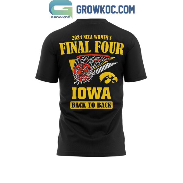 Iowa Hawkeyes 2024 Women?s Basketball Final Four Back To Back Hoodie T-Shirt