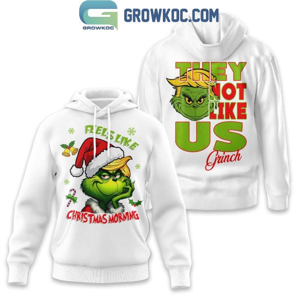 The Grinch Feel Like Christmas Morning They Not Like Us Hoodie T-Shirt