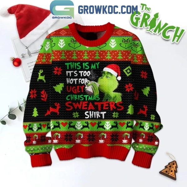 The Grinch This Is My It’s Too Hot For Ugly Christmas Sweater Shirt 2024 Ugly Sweater