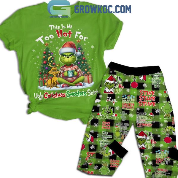 The Grinch This Is My Too Hot For Ugly Christmas Sweater Fleece Pajamas Set