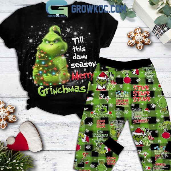 The Grinch Till This Damn Season Merry Christmas 2024 Fleece Pajamas Set