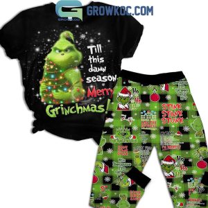 The Grinch Till This Damn Season Merry Christmas 2024 Fleece Pajamas Set