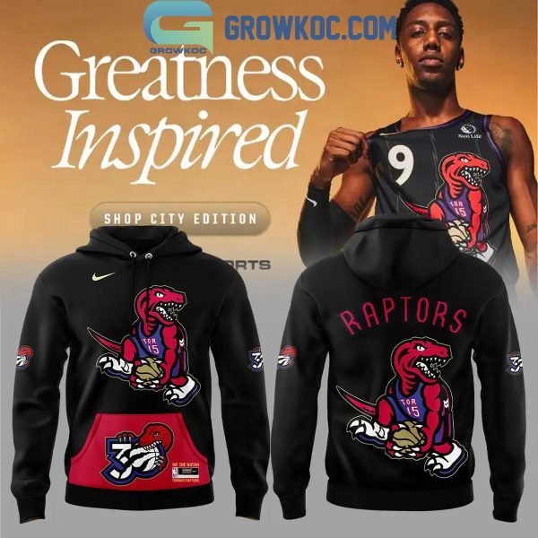 Toronto Raptors 30th Anniversary City Greatness Inspired 2024 Hoodie T-Shirt