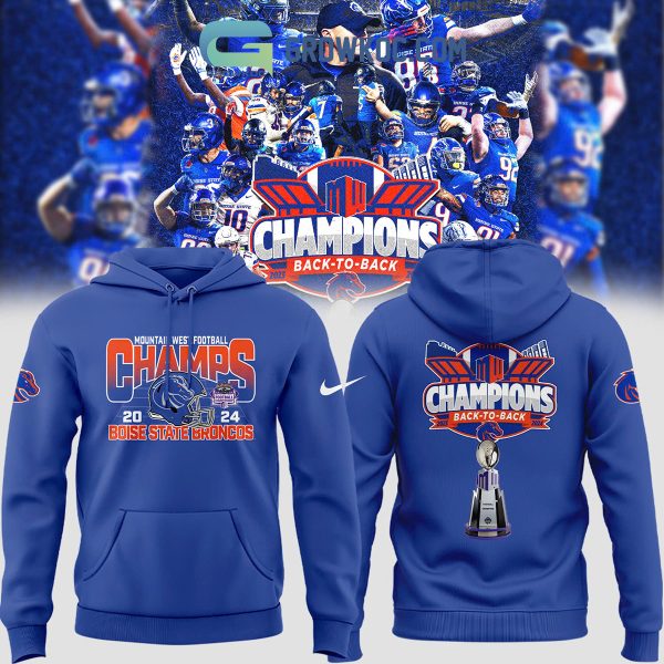 Boise State Broncos Back To Back Mountain West Champs 2024 Hoodie T-Shirt