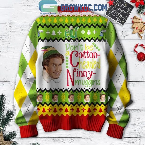 Elf Don’t Be Cotton Headed Ninny Muggins Christmas 2024 Ugly Sweater