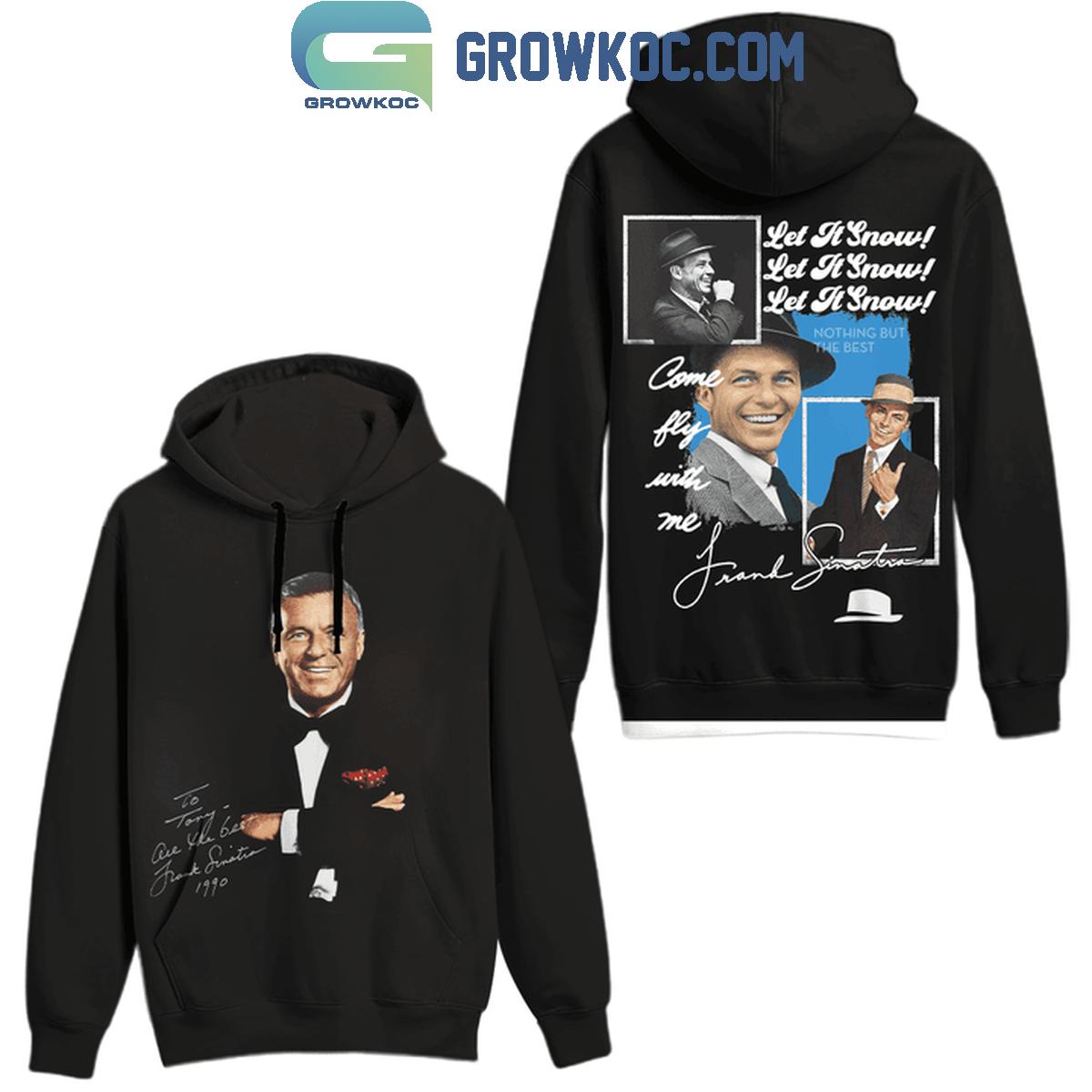 Frank Sinatra Come Fly With Me Let It Snow Hoodie T-Shirt Frank Sinatra Come Fly With Me Let It Snow Hoodie T-Shirt