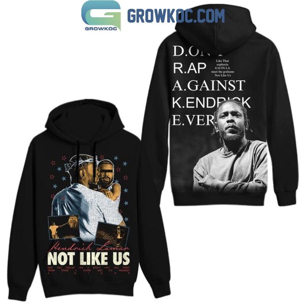 Kendrick Lamar Not Like Us Don’t Rap Against Kendrick Ever Hoodie T-Shirt