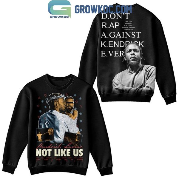 Kendrick Lamar Not Like Us Don’t Rap Against Kendrick Ever Hoodie T-Shirt