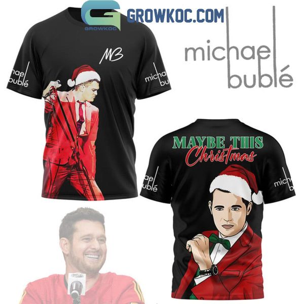 Michael Buble Maybe This Christmas 2024 Hoodie T-Shirt