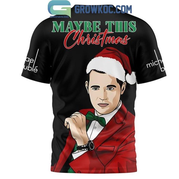 Michael Buble Maybe This Christmas 2024 Hoodie T-Shirt