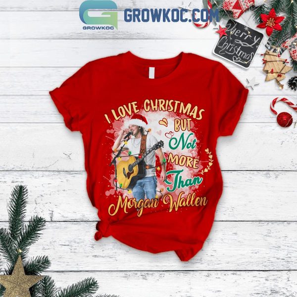 Morgan Wallen I Love Christmas But Not More Than Him Fleece Pajamas Set