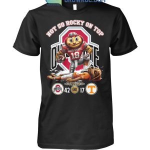 Ohio State Buckeyes Not So Rocky On Top Beat Tennesse Vol T Shirt