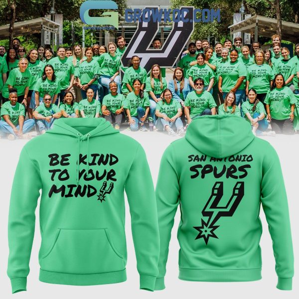 San Antonio Spurs Be Kind To Your Mind Mental Health Awareness Hoodie T-Shirt