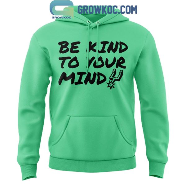 San Antonio Spurs Be Kind To Your Mind Mental Health Awareness Hoodie T-Shirt