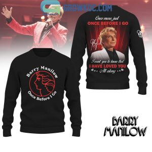 Barry Manilow Once Before I Go Hoodie Shirt